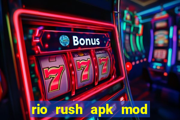 rio rush apk mod dinheiro infinito